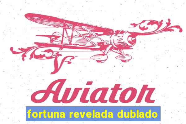 fortuna revelada dublado